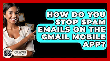 How Do You Stop Spam Emails On The Gmail Mobile App? - TheEmailToolbox.com
