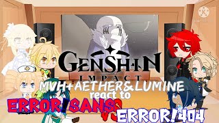 [GENSHIN IMPACT]MVH+AETHER&LUMINE react to ERROR!SANS VS ERROR404(WILLIAM)