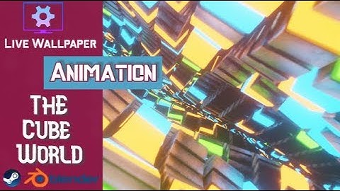 The Cube World Live Wallpaper Engine / Blender Animation