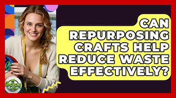 Can Repurposing Crafts Help Reduce Waste Effectively? | The Upcycle Lab