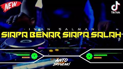 DJ SIAPA BENAR SIAPA SALAH - IWAN SALMAN‼️ VIRAL TIKTOK || FUNKOT VERSION
