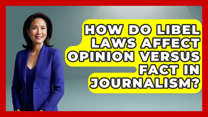 How Do Libel Laws Affect Opinion Versus Fact In Journalism? - Journalism Explained