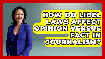 How Do Libel Laws Affect Opinion Versus Fact In Journalism? - Journalism Explained