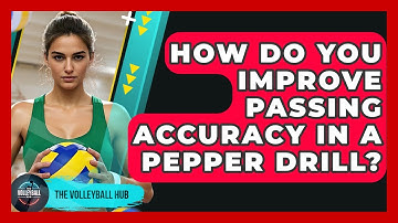 How Do You Improve Passing Accuracy In A Pepper Drill? - The Volleyball Hub