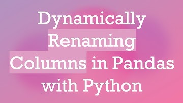 Dynamically Renaming Columns in Pandas with Python