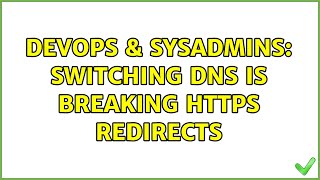 Famous DevOps & SysAdmins: Switching DNS is breaking https redirects (2 Solutions!!) Wealth