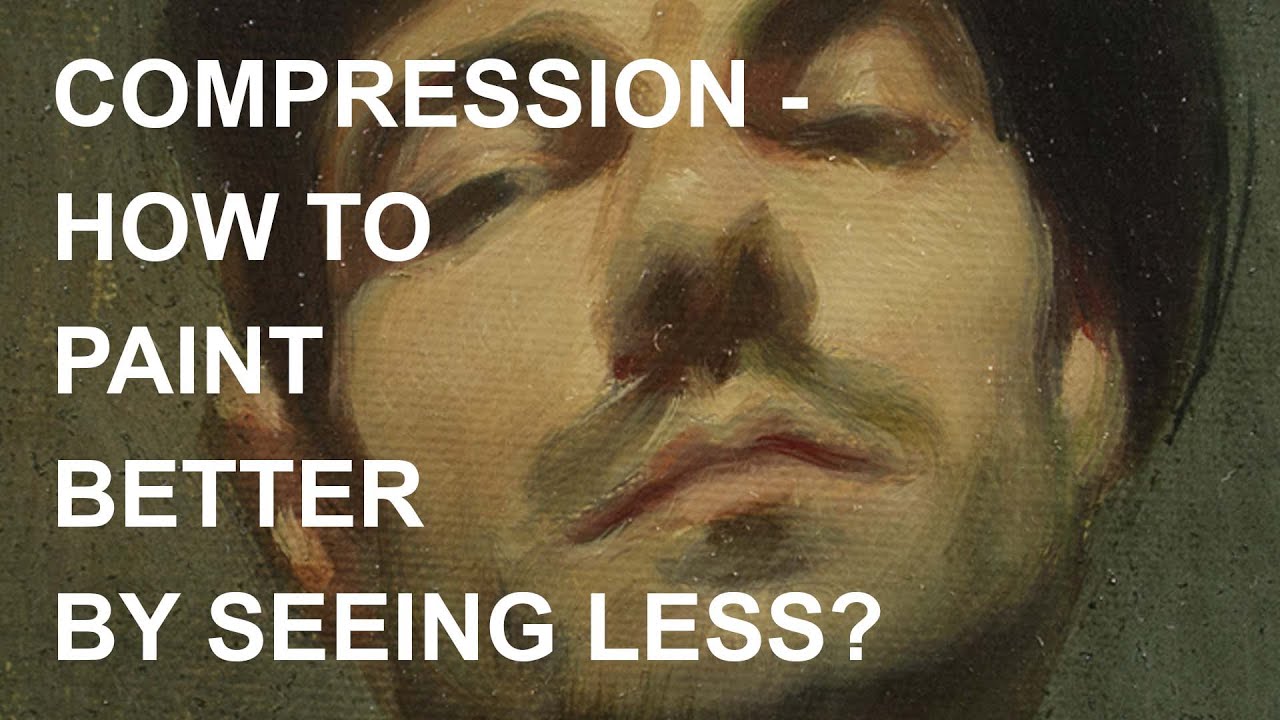 HOW TO PAINT BETTER BY SEEING LESS - COMPRESSION
