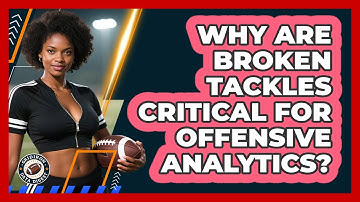 Why Are Broken Tackles Critical For Offensive Analytics? - Gridiron Data Digest