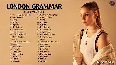 LondonGrammar Best Songs Full Album - LondonGrammar Greatest Hits