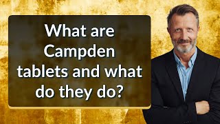 What are Campden tablets and what do they do?