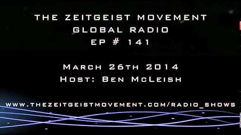 TZM Global Radio Ep# 141, Host Ben McLeish, [ The Zeitgeist Movement ]
