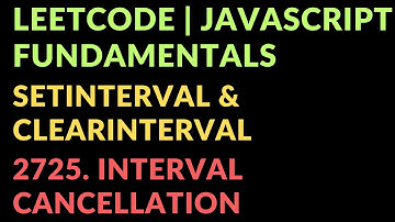 Leetcode | Javascript Fundamentals | setInterval & clearInterval | 2725. Interval Cancellation