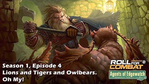 Agents of Edgewatch S1|04: Lions and Tigers and Owlbears. Oh My!