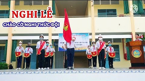 Nghi lễ Chào cờ Nghi thức Đội - Liên Đội Trưởng Official