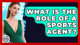 What Is The Role Of A Sports Agent? - Business In Sports