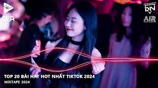Top 20 Bài Hát Hot Nhất Trên TikTok 2024 💘 Nhạc Trend TikTok Remix 2024 - BXH Nhạc Trẻ Remix 2024