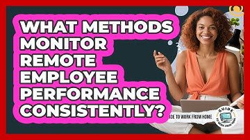What methods monitor remote employee performance consistently?