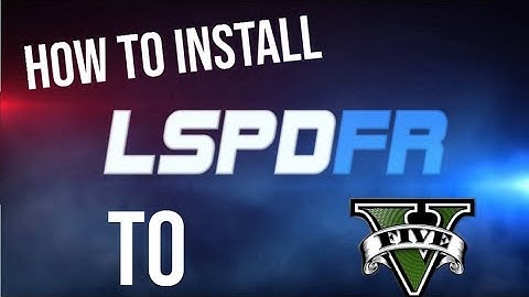 How to install LSPDFR to GTA5 PC