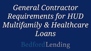 General Contractor Requirements for HUD Multifamily & Healthcare Loans including 221(d)(4) and 232 by Bedford Lending 699 views 1 year ago 8 minutes, 11 seconds