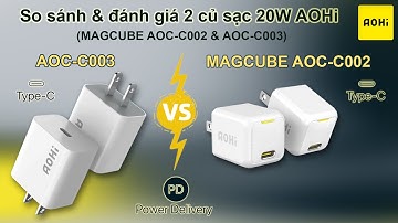 So sánh & đánh giá 2 củ sạc 20W của AOHi (MAGCUBE AOC-C002 & AOC-C003)