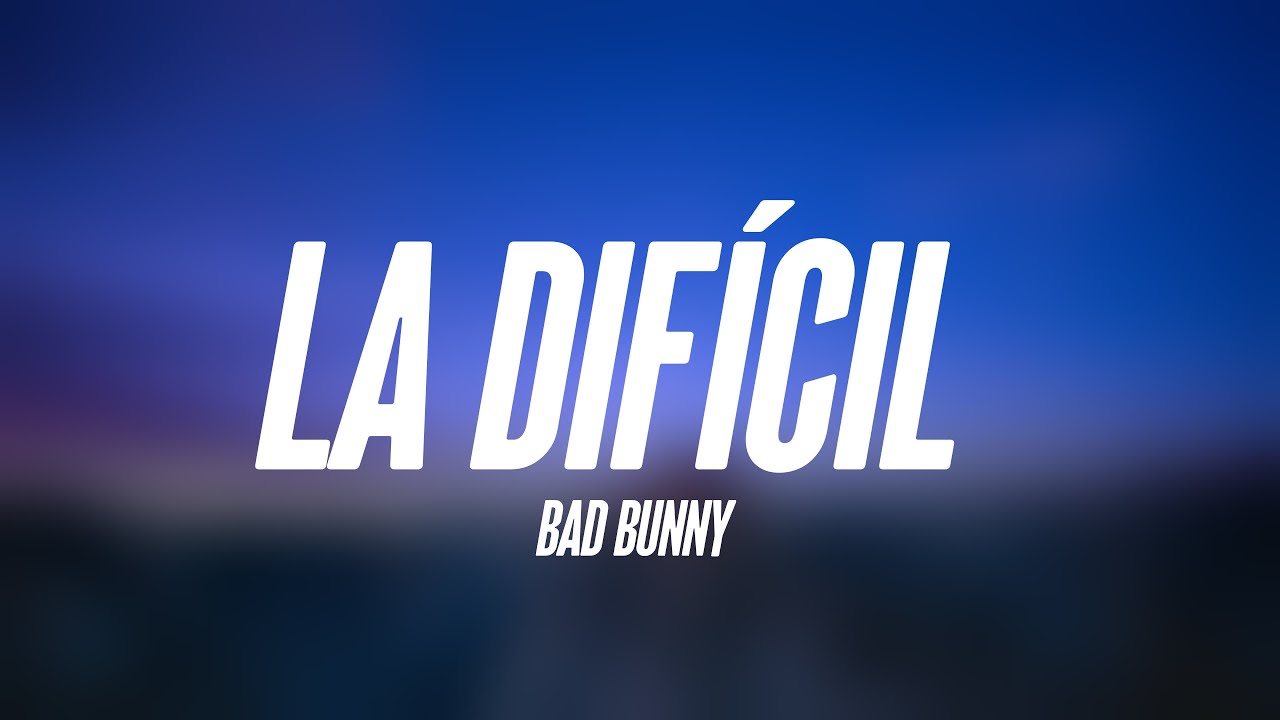 La Difícil Bad Bunny (Lyrics Version) 💵 YouTube
