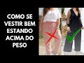 COMO SE VESTIR BEM ESTANDO ACIMA DO PESO | Estilo em Dobro