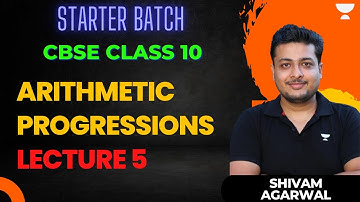Arithmetic Progressions | Lecture 5 | Class 10 | Shivam Agarwal