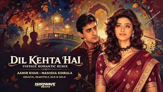 Dil Kehta Hai (Vintage Romantic Remix) | Aamir Khan, Manisha Koirala | Kumar Sanu