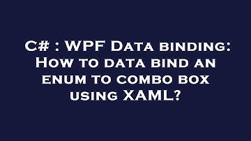 C# : WPF Data binding: How to data bind an enum to combo box using XAML?