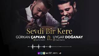GÜRKAN ÇAPKAN - SEVDİ BİR KERE ft. UYGAR DOĞANAY