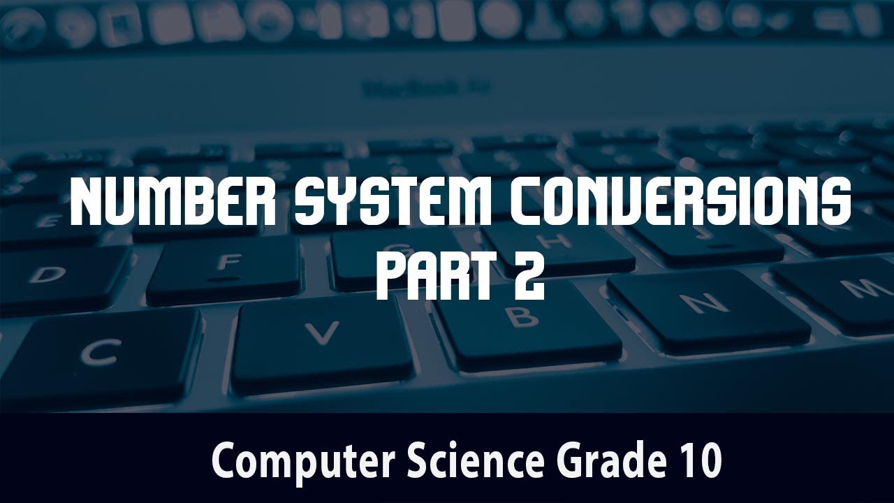 Computer Science- Number System Conversions- Part 2 | 2.2.1 - YouTube