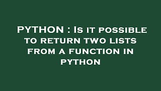 PYTHON : Is it possible to return two lists from a function in python