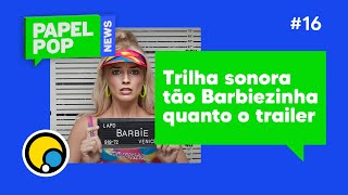 Papelpop News Novo Trailer De Barbie, Taylor Swift Feat Ice Spice E Lana Del Rey No Brasil Diatv