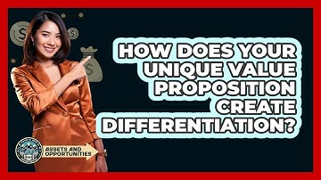 How Does Your Unique Value Proposition Create Differentiation?