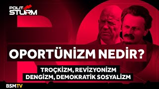 Oportunizm Nedir? Troçkizm Revizyonizm Dengizm Demokratik Sosyalizm Anarşizm