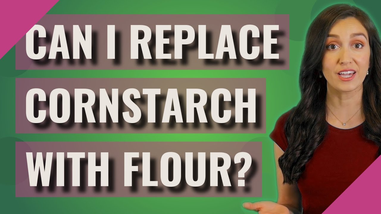 Can I replace cornstarch with flour? YouTube