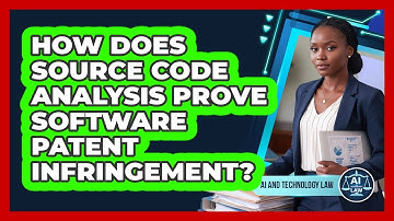 How Does Source Code Analysis Prove Software Patent Infringement? - AI and Technology Law