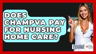 Does CHAMPVA Pay For Nursing Home Care? - Nursing Knowledge Exchange