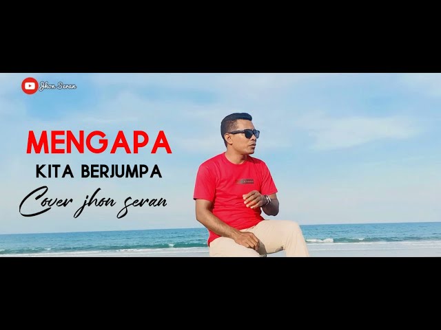 Mengapa kita berjumpa Cover by Jhon seran class=