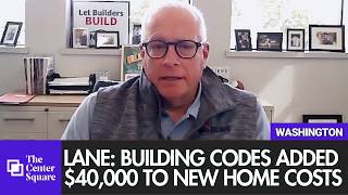 Lane: Building Codes Have Added More Than $40,000 to New Home Costs