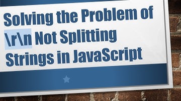 Solving the Problem of \r\n Not Splitting Strings in JavaScript