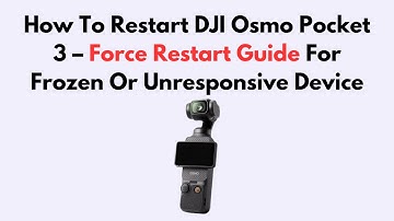 How To Restart DJI Osmo Pocket 3 – Force Restart Guide For Frozen Or Unresponsive Device