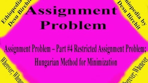 Assignment Problem -  Part #4 Restricted Assignment Problem; Hungarian Method for Minimization