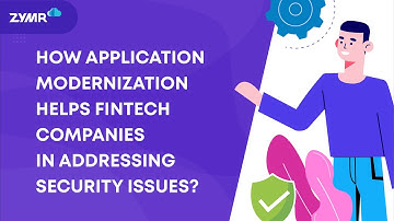 How Application Modernization Helps Fintech Companies in Addressing Security Issues