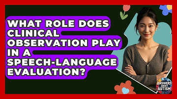 What Role Does Clinical Observation Play In A Speech-Language Evaluation? - Answers About Autism