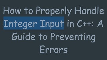 How to Properly Handle Integer Input in C++: A Guide to Preventing Errors