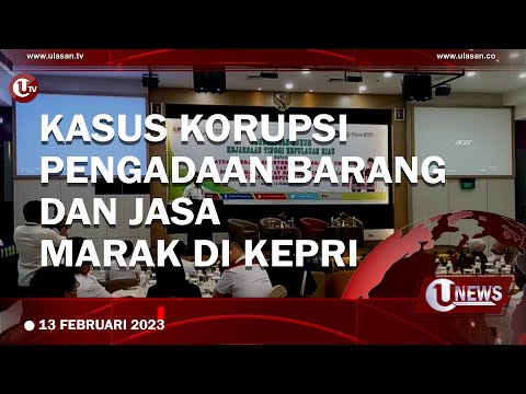 KASUS KORUPSI PENGADAAN BARANG DAN JASA MARAK DI KEPRI | U-NEWS
