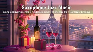 Saxophone Jazz Music | Calm Jazz Instrumental for Relaxation: Saxophone Jazz for a Romantic Evening