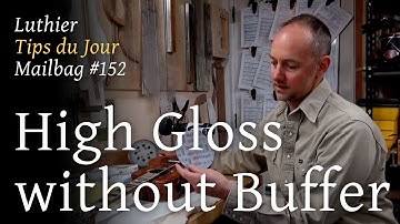 Luthier Tips du Jour Mailbag 152 - High gloss finish without a buffer II