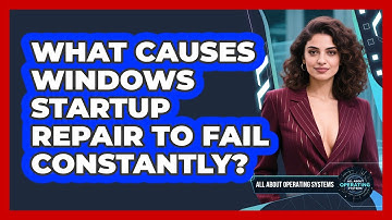 What Causes Windows Startup Repair To Fail Constantly? - All About Operating Systems
